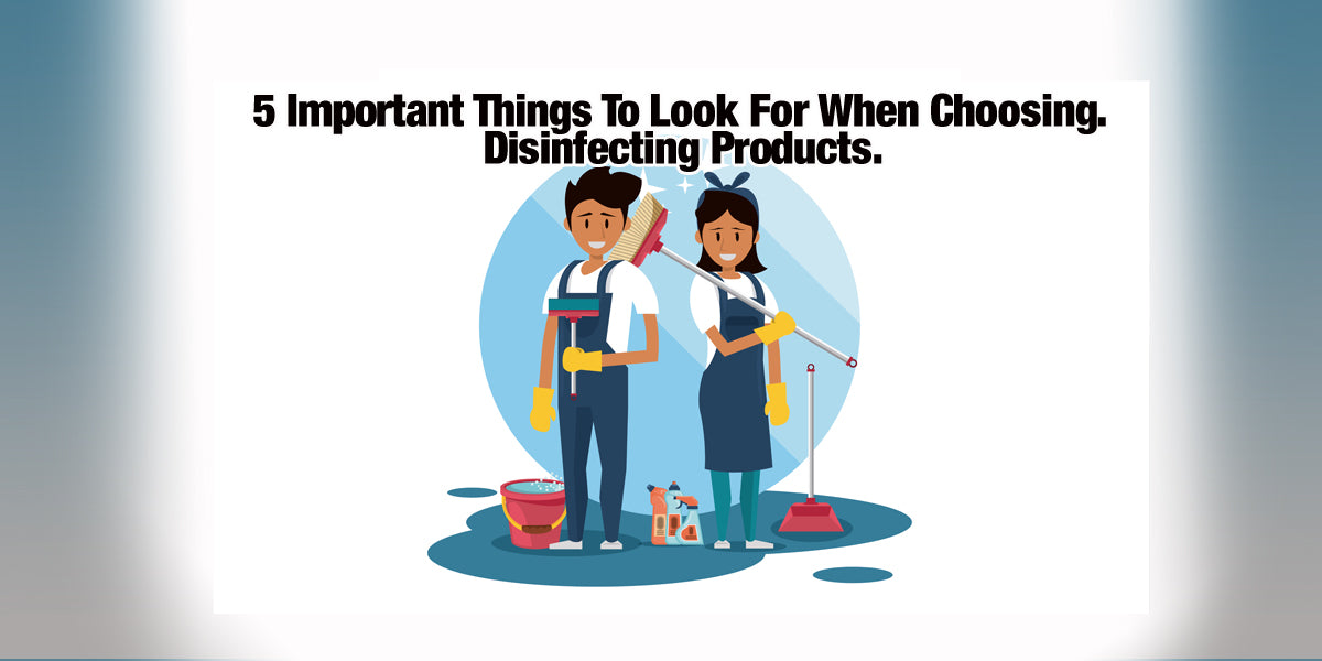 5 important things to look for when choosing disinfecting products