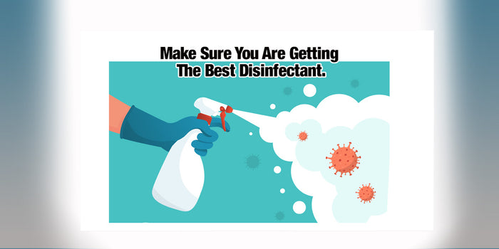 Make sure you are getting the best disinfectant.