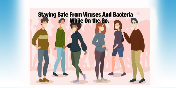 Staying Safe From Viruses And Bacteria While On The Go