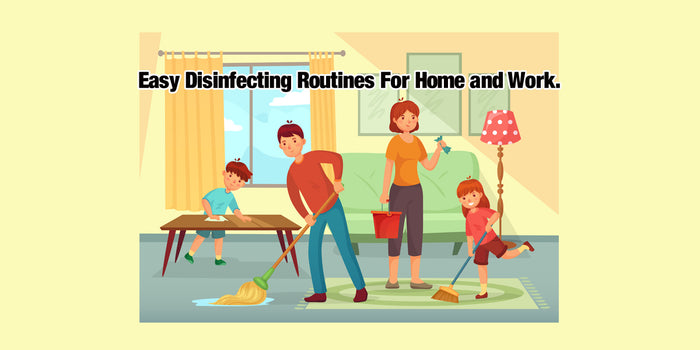 Establishing easy cleaning and disinfecting routines for home and work.