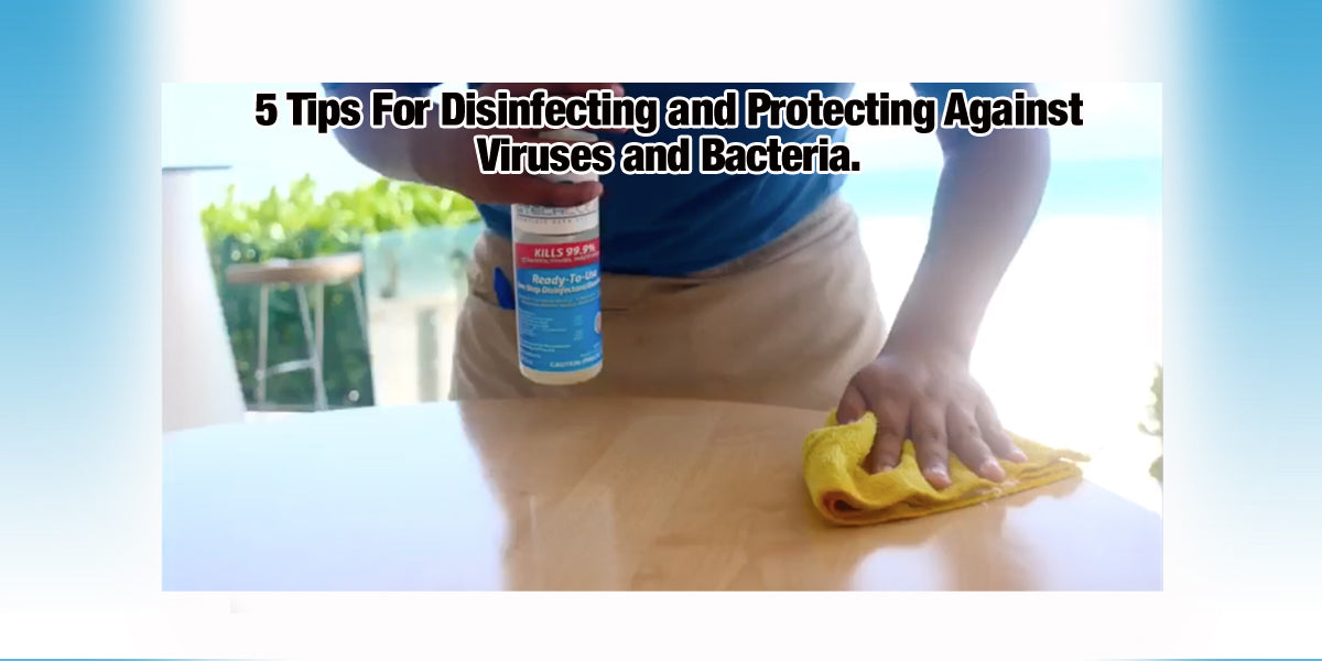 5 Tips for disinfecting and protecting against viruses and bacteria.