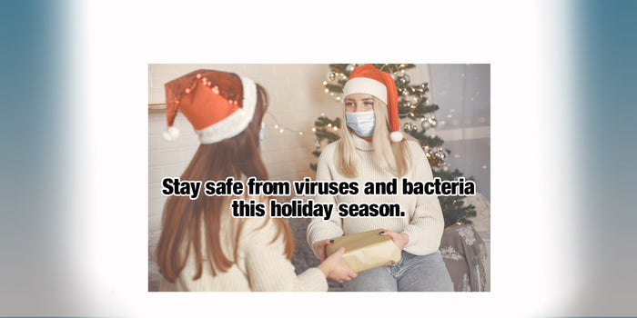Stay safe from viruses and bacteria this holiday season.
